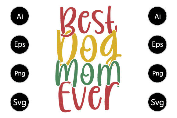 Best Dog Mom Ever: Graphics for Crafts and Branding