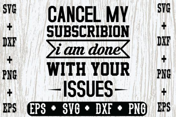 Cancel My Subscribion, I Am Done with Yo Graphics and Crafts