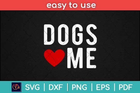 Dogs Love Me Funny Svg Png Cut File for Graphics and Print Templates