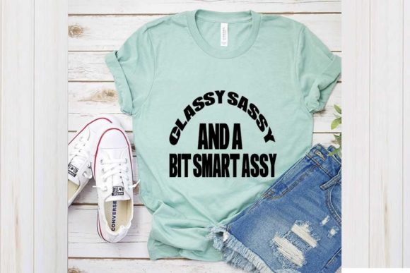Funny Svg Design, Classy Sassy and a Bit Graphics for T-Shirt Designs