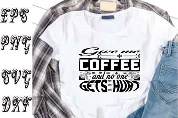 Funny Svg Design Give Me Coffee and No Graphics
