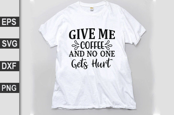 Funny Svg Design Give Me Coffee and No One Gets Hurt Graphics