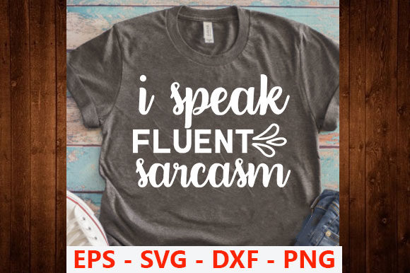 Funny Svg Design,I Speak Fluent Sarcasm Graphics and T-Shirt Designs