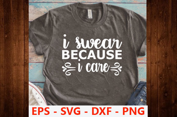 Funny Svg Design,I Swear Because I Care Graphics and T-Shirt Designs