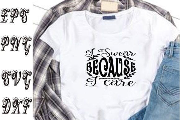 Funny Svg Design ,I Swear Because I Care Graphics and T-Shirt Designs