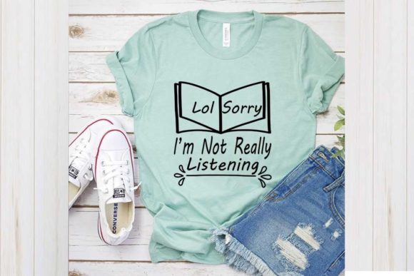 Funny Svg Design, Lol Sorry I’m Not: Graphics for T-Shirt Designs