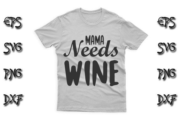Funny SVG Design, Mama Needs Wine Graphics for T-Shirt Designs
