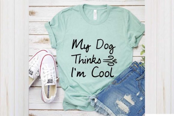 Funny Svg Design, My Dog Thinks I'm Cool Graphics for T-Shirt Designs