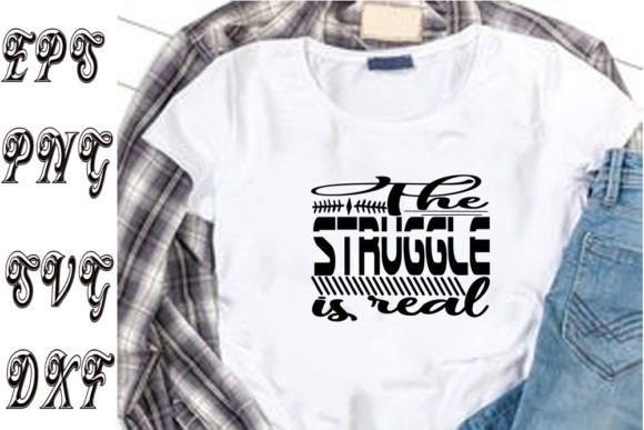 Funny Svg Design ,the Struggle is Real Graphics for T-Shirt Designs