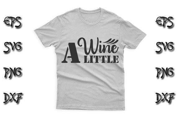 Funny SVG Design, Wine a Little: Graphics for T-Shirt Designs