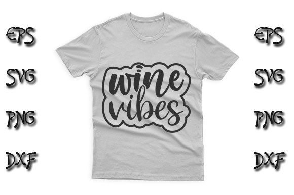 Funny SVG Design, Wine Vibes: Graphics for T-Shirt Designs