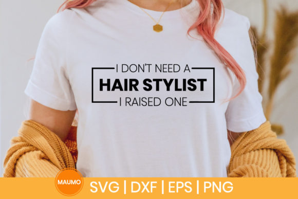 I Don t Need a Hair Stylist Funny Svg Graphics for Print Templates