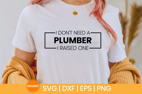 I Don t Need a Plumber Funny Svg Quotes Graphics & Print Templates