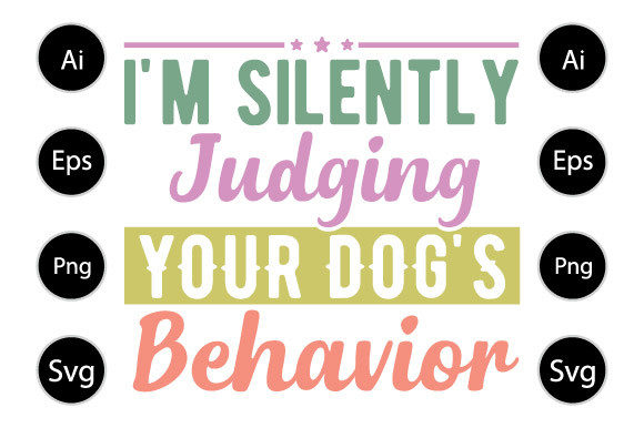 I m Silently Judging Your Dog s Behavior Graphics & Crafts