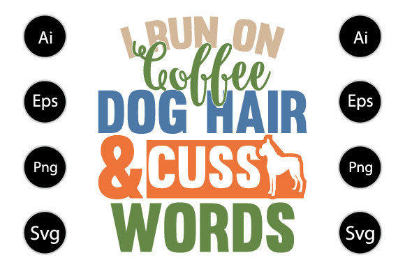 I Run on Caffeine Dog Hair and Cuss Word Graphics for Crafts