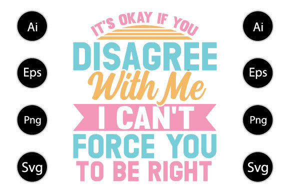 It s Okay if You Disagree with Me Graphics for Crafts