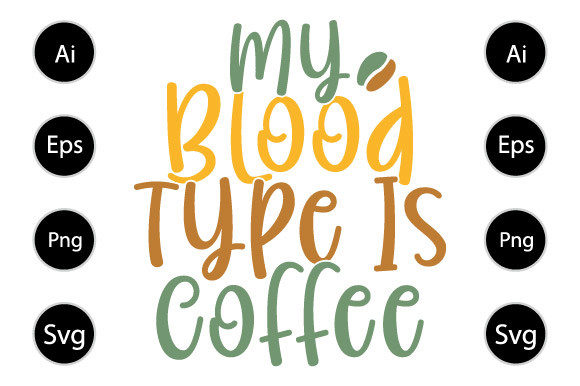 My Blood Type is Coffee T Shirt: A Graphic Design Asset for Crafts and Branding