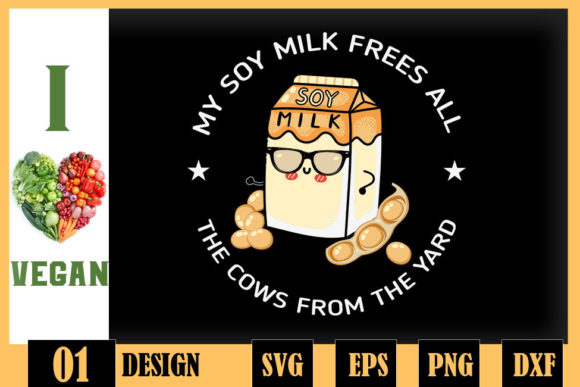 My Soy Milk Frees All the Cows Vegan Graphics for Crafts